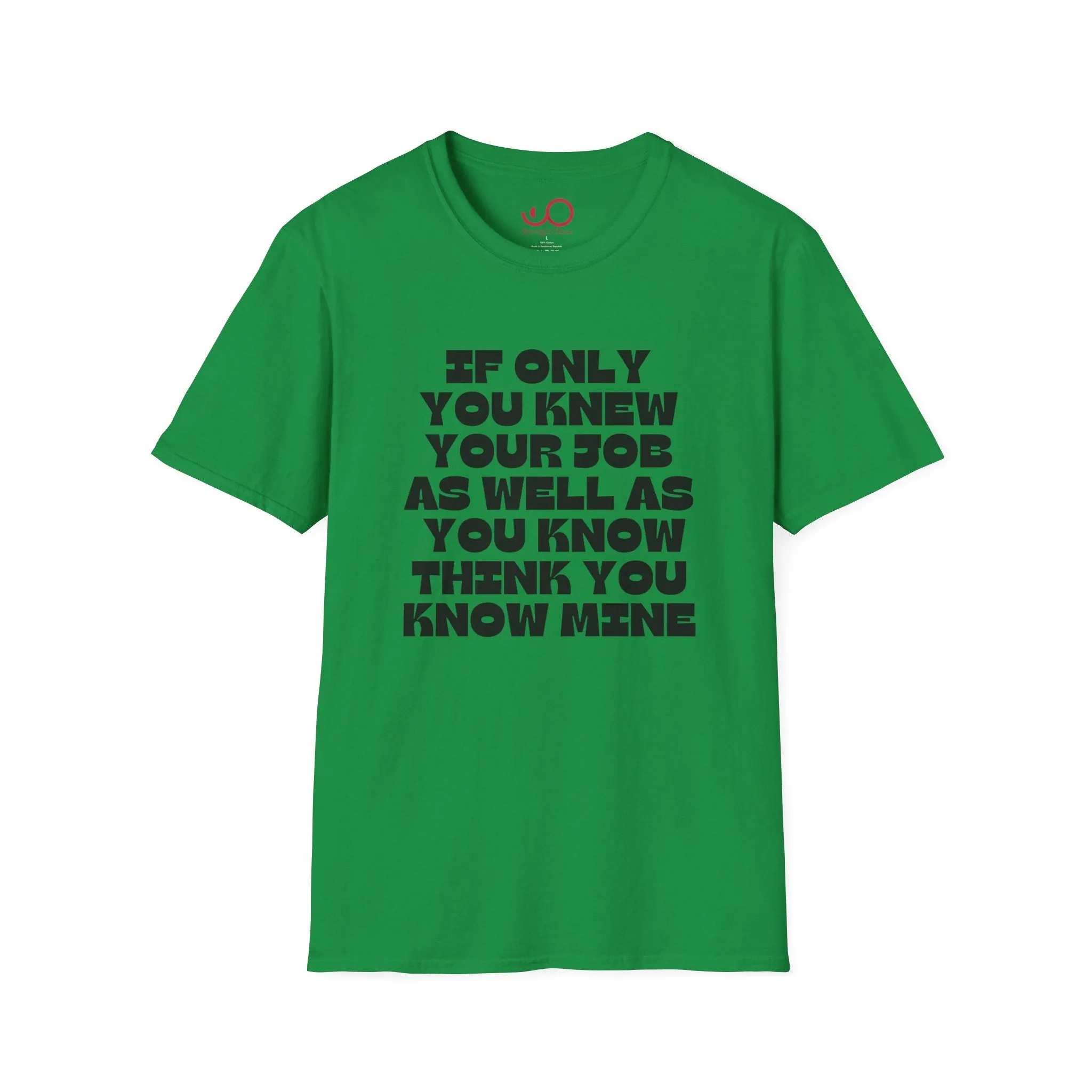 If Only You Knew Your Job As Well As You Know MIne Unisex Softstyle T-Shirt