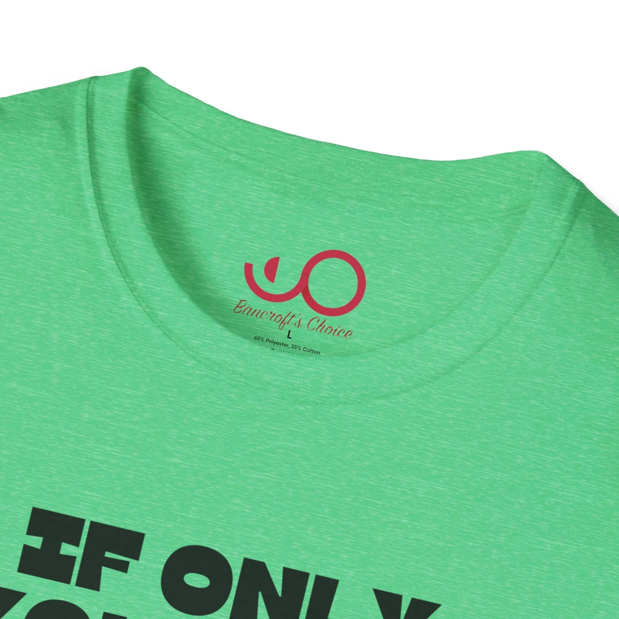 If Only You Knew Your Job As Well As You Know MIne Unisex Softstyle T-Shirt