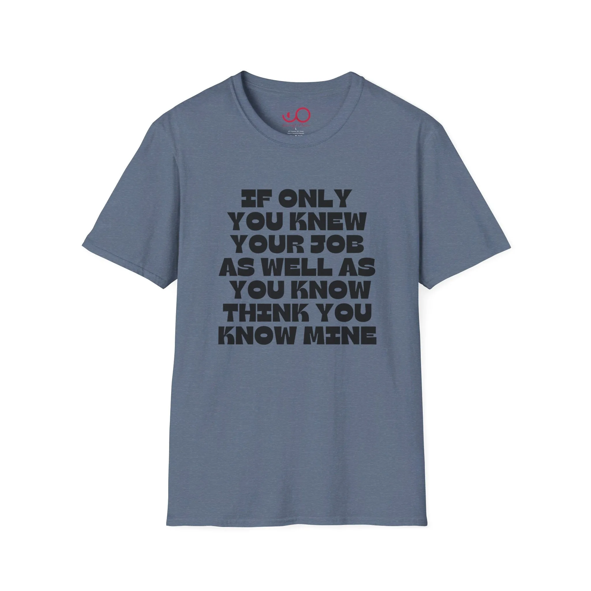 If Only You Knew Your Job As Well As You Know MIne Unisex Softstyle T-Shirt
