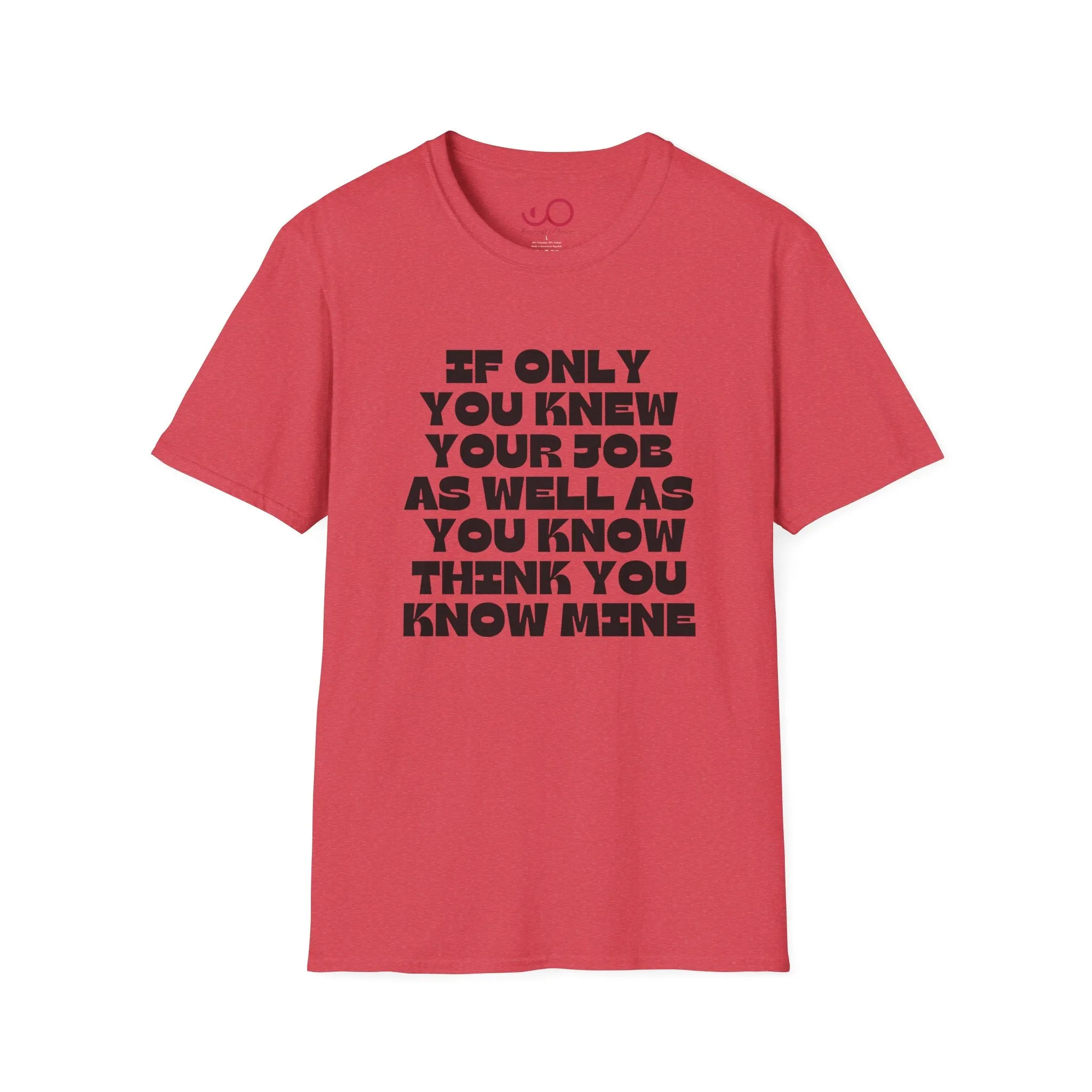 If Only You Knew Your Job As Well As You Know MIne Unisex Softstyle T-Shirt
