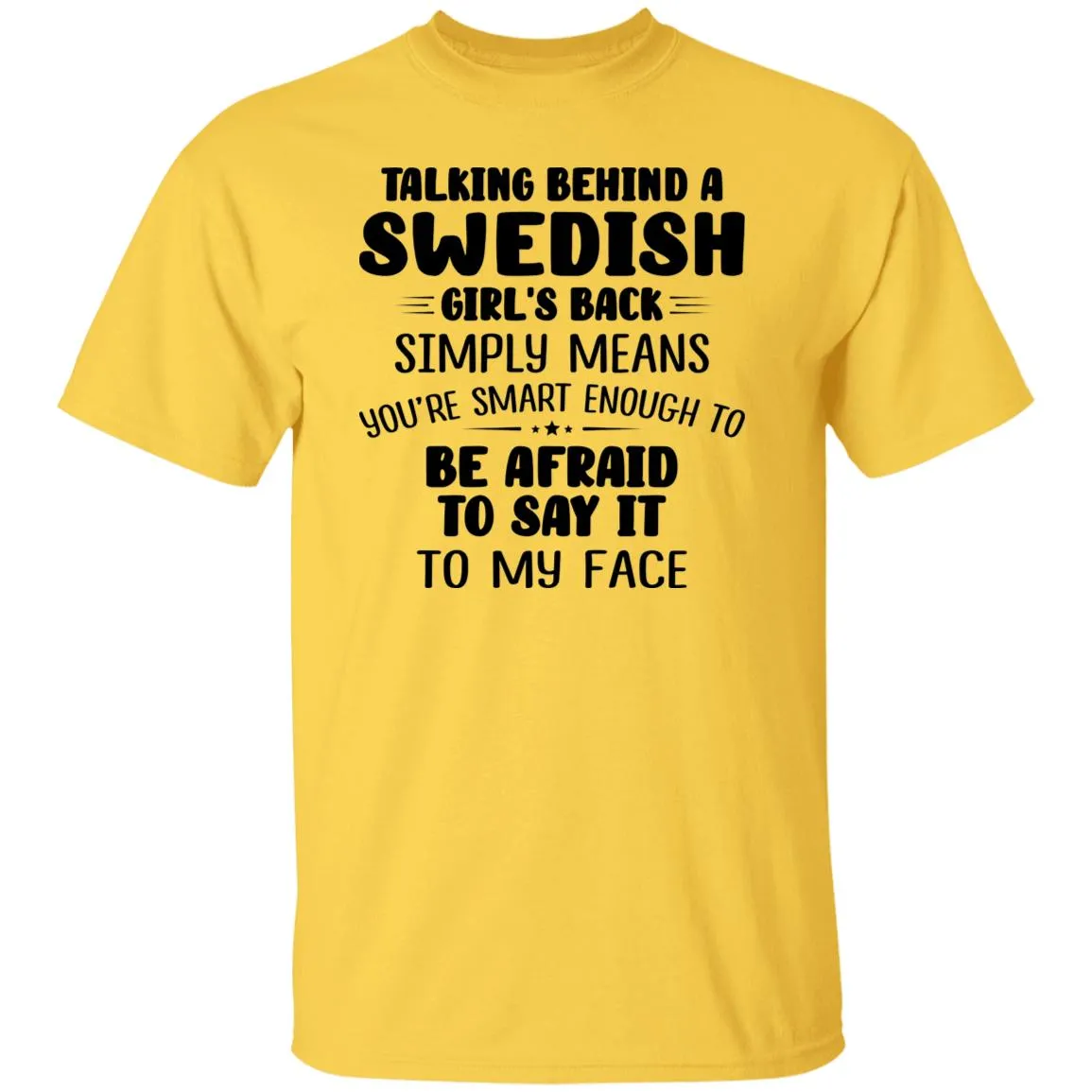 Talking Behind A Swedish Girl's Back Means You're Smart Enough T-shirt
