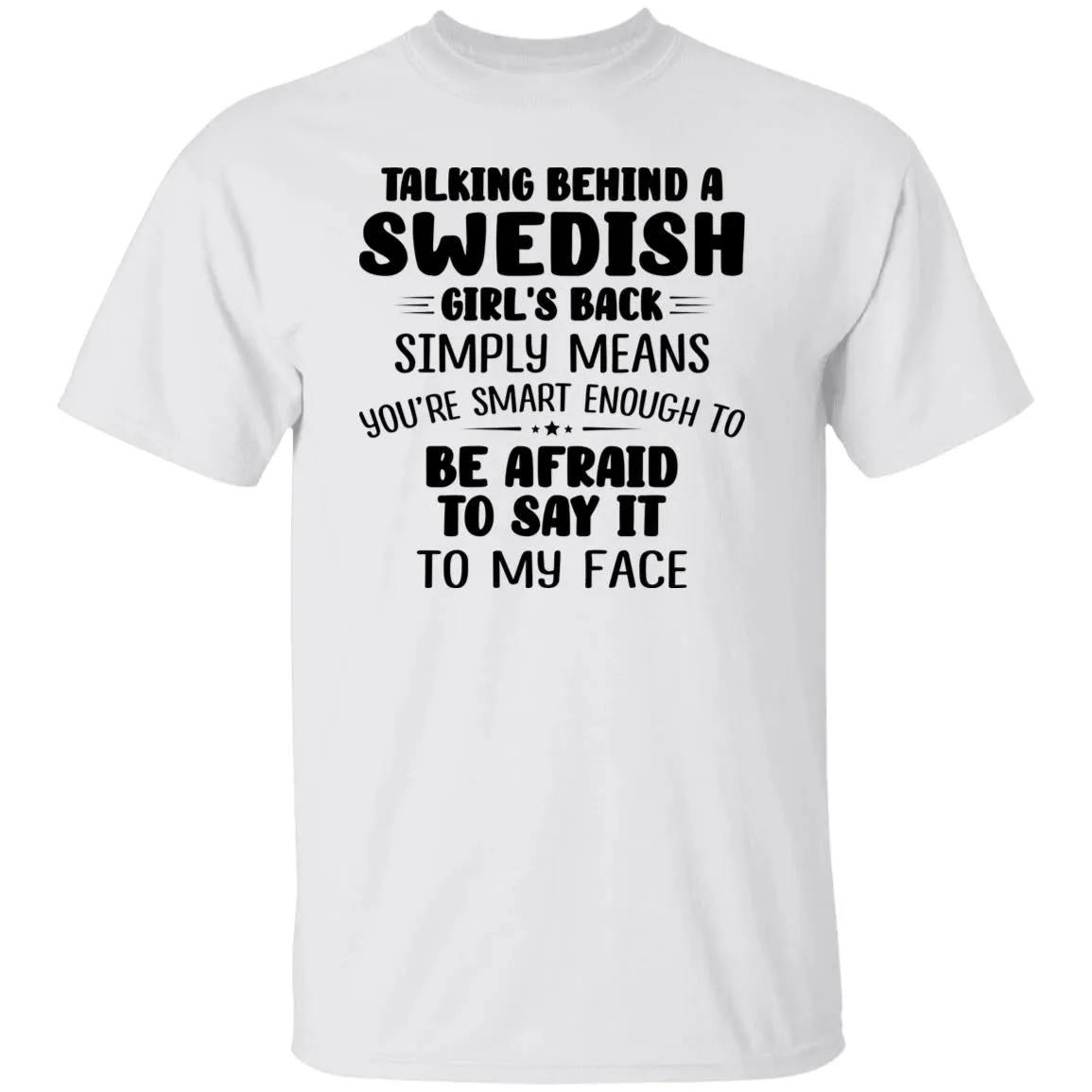 Talking Behind A Swedish Girl's Back Means You're Smart Enough T-shirt