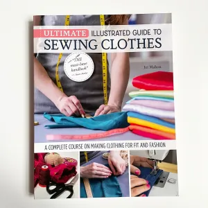 Ultimate Illustrated Guide to Sewing Clothes - Joi Mahon